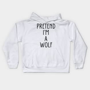 Pretend I'm A Wolf Kids Hoodie